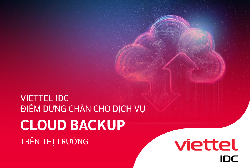 Viettel IDC - Điểm dừng chân lý tưởng cho dịch vụ Cloud Backup trên thị trường | THẾ GIỚI SỐ